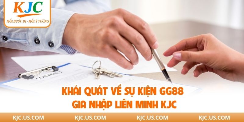 Khái quát về sự kiện GG88 gia nhập liên minh KJC