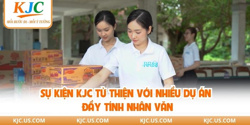 Sự kiện KJC từ thiện với nhiều dự án đầy tính nhân văn